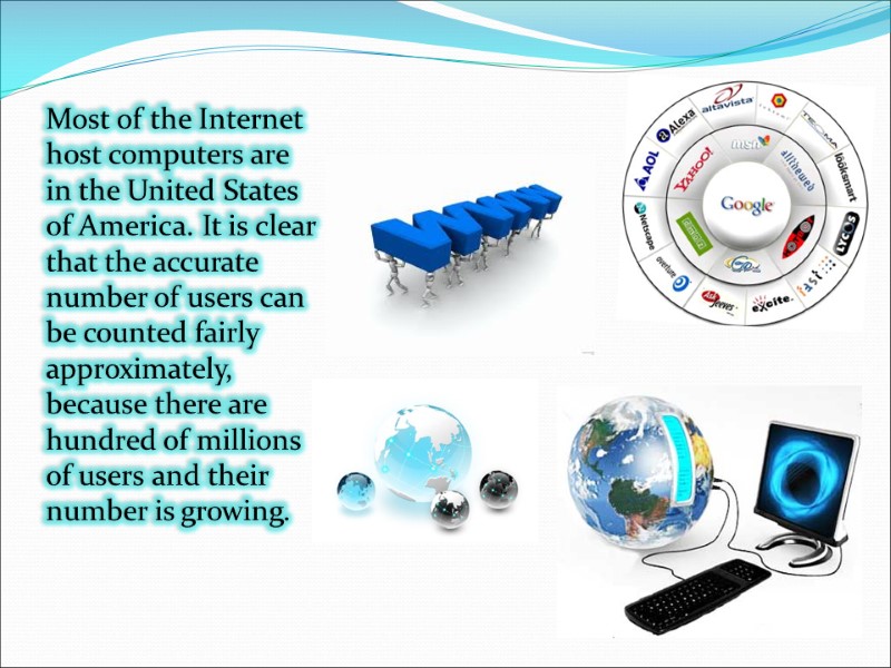 Most of the Internet host computers are in the United States of America. It